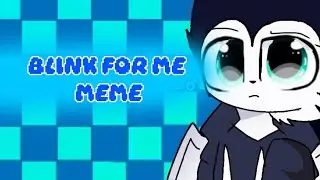 Blink for me//meme//animation