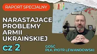 Raport Specjalny Ukraina, Narastające Problemy Armii Ukraińskiej, Gość Płk. Piotr Lewandowski cz.2