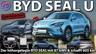 BYD SEAL U - A higher BYD Seal with up to 87 kWh & drives 605 km!