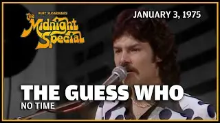 No Time - The Guess Who | The Midnight Special