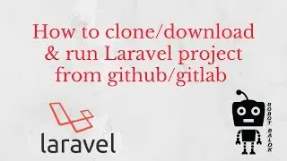 Run Laravel project after downloading from github/gitlab | Robot Balok