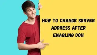 How to Change Server Address after enabling DOH