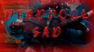 Ｄｅａｄｐｏｏｌ Ｓａｄ  - Ｅｄｉｔ/ＡＭＶ Дедпул Edit SAD