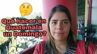 Qué hacer un domingo en Guatemala cerca de la ciudad capital