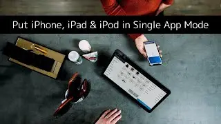 How to Put iPhone, iPad & iPod in Single App Mode (Kiosk Mode)