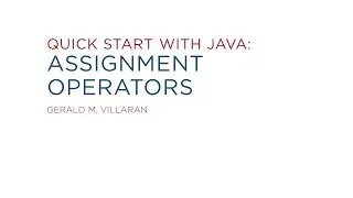 Lecture 10: Quick Start with Java: Assignment Operators