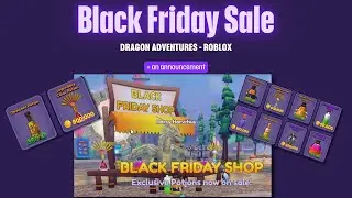 Black Friday in Dragon Adventures and a Little Announcement [Roblox]]