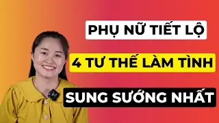 Phụ Nữ Tiết Lộ 4 Tư Thế Làm Tình Sung Sướng Nhất | Thanh Nga Official