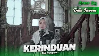KERINDUAN - BOB TUTUPOLY | COVER BY DILLA NOVERA