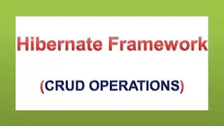 Hibernate Framework(CRUD Operations)