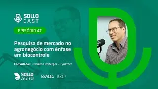 SOLLOCAST #47 - PESQUISA DE MERCADO NO AGRONEGÓCIO COM ÊNFASE EM BIOCONTROLE - Cristiano Limberger