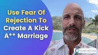Use Fear Of Rejection To Create A Kick A** Marriage