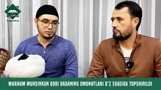 Marhum Muhsinxon qori dadaning omonatlari o‘z egasiga topshirildi