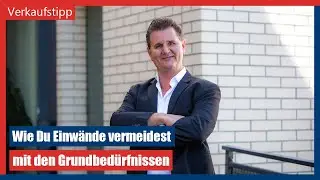 Wie Du Einwände mit den Grundbedürfnissen vermeidest