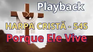 PLAYBACK - Harpa Cristã - 545 - Porque Ele Vive - (com letra)