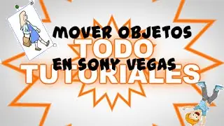 MOVER OBJETOS EN SONY VEGAS|TODO TUTORIALES