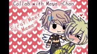 First Meet | Meme | Gacha Life♡ | Collab w/ Maya -Chan (my sis) | Neko -Chan