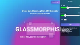 How to Create Glassmorphism CSS Generator using HTML CSS and Javascript |  A New UI Trend for 2021