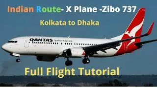 Kolkata to Dhaka-Zibo 737 800 x Full Flight Tutorial- X plane