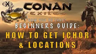 Conan Exiles Age of Sorcery: How You Do That? Ep8 Beginners Guide On How To Get Ichor & Locations
