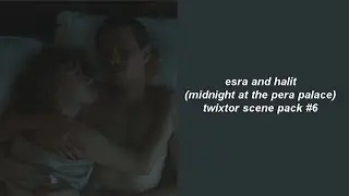 esra and halit (midnight at the pera palace) twixtor scene pack #6