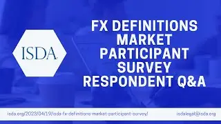 ISDA Webinar: FX Definitions Market Participant Survey Respondent Q&A