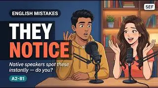 Native Speakers Notice These English Mistakes Immediately