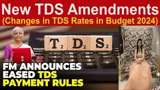 Changes in TDS Rates in Budget 2024 | New TDS Amendments | New TDS and TCS Changes in Budget 2024