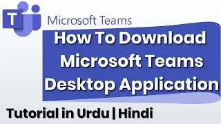 How To Download Microsoft Teams App | Microsoft Teams Desktop App | in Urdu | Hindi Tutorials