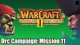 I had to RUSH the AI! | WarCraft 2: Beyond the Dark Portal - Orc Campaign Mission 11 WC2 Walkthrough