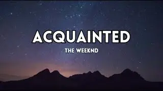 The Weeknd - Acquainted (Lyrics)