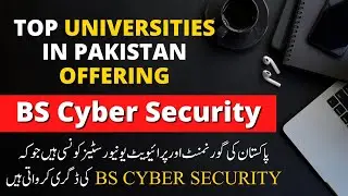 Top Universities in Pakistan offering Bachelor of Science in Cyber Security (BS Cyber Security)