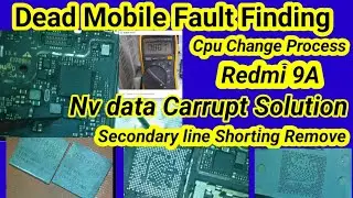 Dead Mobile Fault Finding Process |Redmi 9A Cpu Change Process | Redmi 9a Nv data Carrupt Solution|