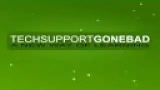 TechSupportGoneBad Intro (Edited Version)