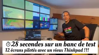 28 secondes sur un banc de test, 12 écrans pilotés avec un vieux Thinkpad