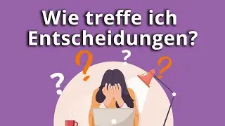 Wie treffe ich die richtige Entscheidung?