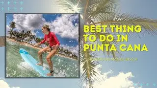WHAT TO DO IN PUNTA CANA? - Surf on Macao Beach