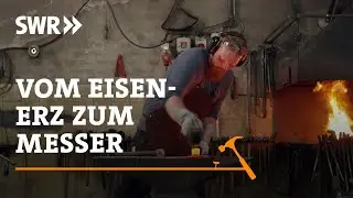 Wie man vom Eisenerz zum Messer kommt | SWR Handwerkskunst