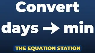 How to convert days to minutes | Physics Practice Problem