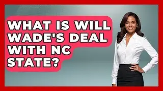 What Is Will Wade's Deal with NC State? | The College Explorer
