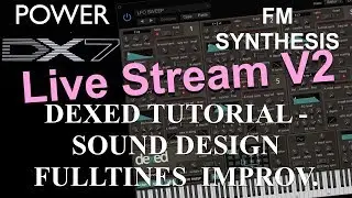 How to learn Dexed: FM synthesis – DX7 Plug-In Sound Design FullTines Improvement Live Stream V2