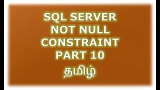 Create, Alter, Drop Not Null constraint in SQL Server - Part 10 Tamil