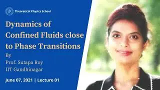 Dynamics of Confined Fluids close to Phase Transitions | Prof Sutapa Roy | Lecture 01
