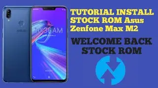 TUTORIAL INSTALL STOCK ROM ASUS ZENFONE MAX M2