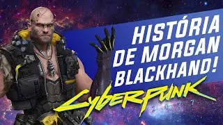 Cyberpunk 2077 - A história de Morgan Blackhand