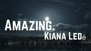 Kiana Ledé - Amazing.  Lyrics
