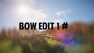 Bow Edit#1- Close The Gate [FOTW 5]