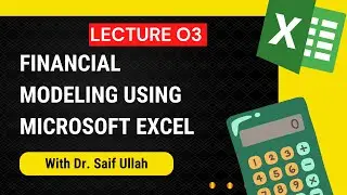 Lecture 03: Financial Modeling Using Microsoft Excel |Excel Basics|