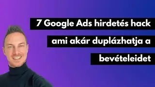 7 Google Ads hirdetés hack, ami akár duplázhatja a vállalkozásod bevételét (+Extra tippek)