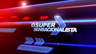 O SUPER SENSACIONALISTA